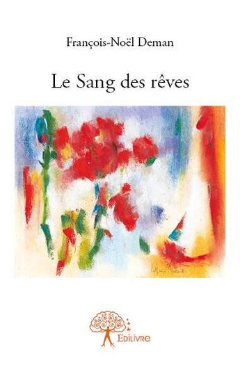 Couverture du livre « Le sang des rêves » de Francois-Noel Deman aux éditions Edilivre