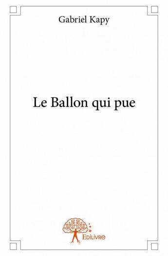 Couverture du livre « Le ballon qui pue » de Kapy Gabriel aux éditions Edilivre