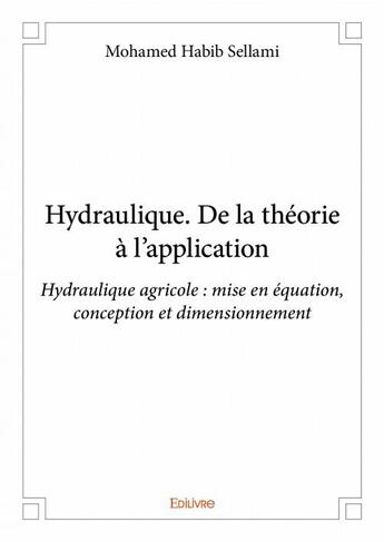 Couverture du livre « Hydraulique ; de la théorie à l'application » de Mohamed Habib Sellami aux éditions Edilivre