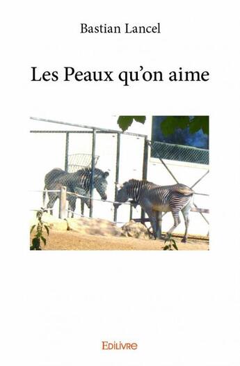 Couverture du livre « Les peaux qu'on aime » de Bastian Lancel aux éditions Edilivre