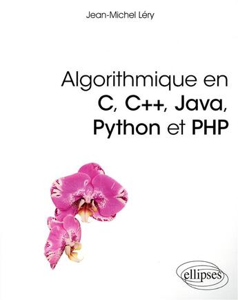 Couverture du livre « Algorithmique en C, C++, Java, Pyhton et PHP » de Jean-Michel Lery aux éditions Ellipses