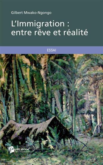 Couverture du livre « L'immigration : entre rêve et réalité » de Gilbert Mwako-Ngongo aux éditions Publibook