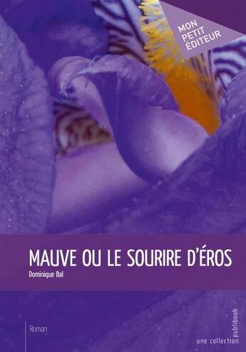 Couverture du livre « Mauve ou le sourire d'Eros » de Dominique Bal aux éditions Mon Petit Editeur