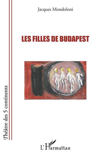 Couverture du livre « Les filles de Budapest » de Jacques Mondoloni aux éditions L'harmattan