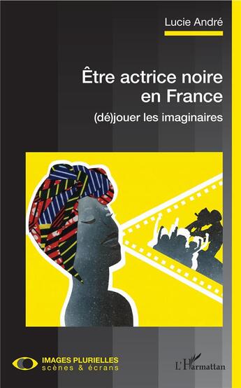 Couverture du livre « Être actrice noire en France ; (dé)jouer les imaginaires » de Lucie Andre aux éditions L'harmattan