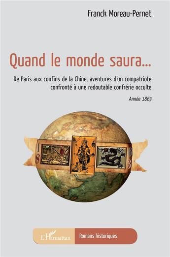 Couverture du livre « Quand le monde saura... de Paris aux confins de la Chine, aventures d'un compatriote confronté à une redoutable confrérie occulte » de Moreau-Pernet Franck aux éditions L'harmattan