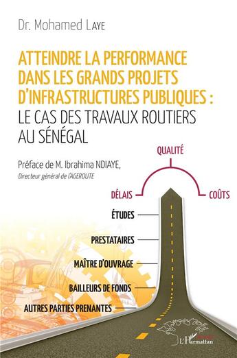 Couverture du livre « Atteindre la performance dans les grands projets d'infrastructures publiques : le cas des travaux routiers au Sénégal » de Mohamed Laye aux éditions L'harmattan