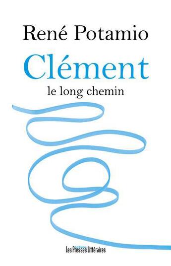 Couverture du livre « Clément le long chemin » de Rene Potamio aux éditions Presses Litteraires