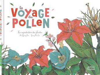 Couverture du livre « Le voyage du pollen ; la reproduction des plantes » de Mi-Gyeong Kim et Yeong-Rim Lee aux éditions Ricochet