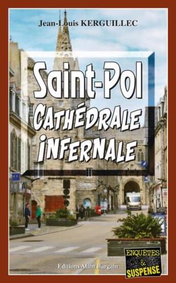 Couverture du livre « Saint-Pol, cathédrale infernale » de Jean-Louis Kerguillec aux éditions Bargain