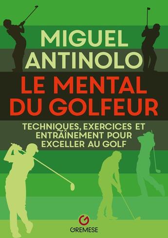 Couverture du livre « Le mental du golfeur : Techniques, exercices et entraînement pour exceller au golf » de Miguel Antinolo aux éditions Gremese