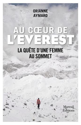 Couverture du livre « Au coeur de l'Everest : La quête d'une femme au sommet » de Orianne Aymard aux éditions Mareuil Editions