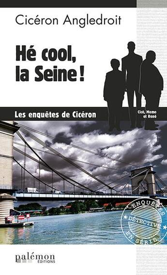 Couverture du livre « Les enquêtes de Cicéron Tome 6 : hé cool, la Seine ! » de Ciceron Angledroit aux éditions Palemon