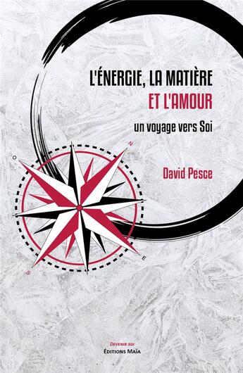 Couverture du livre « L'énergie, la matière et l'amour ; un voyage vers soi » de David Pesce aux éditions Editions Maia