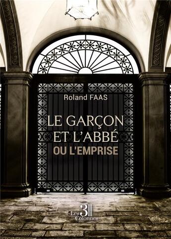 Couverture du livre « Le garçon et l'abbé : ou L'Emprise » de Roland Faas aux éditions Les Trois Colonnes