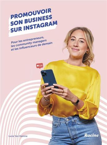 Couverture du livre « Promouvoir son business sur instagram : pour les entrepreneurs, les community managers de demain, les influenceurs » de Lucie Van Damme aux éditions Editions Racine