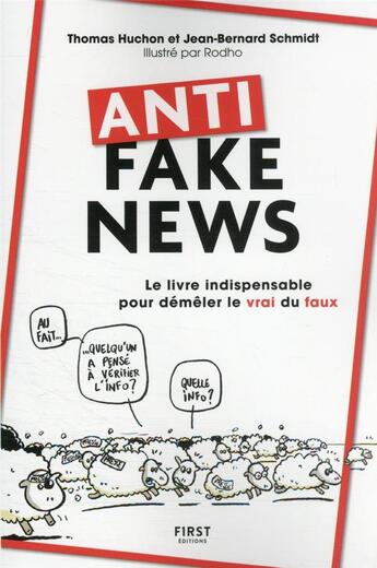 Couverture du livre « Anti fake news : le livre indispensable pour démêler le vrai du faux » de Thomas Huchon et Jean-Bernard Schmidt aux éditions First