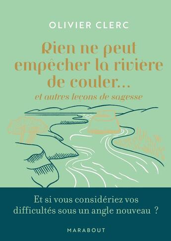 Couverture du livre « Rien ne peut empêcher la rivière de couler... : Et autres leçons de sagesse » de Olivier Clerc aux éditions Marabout