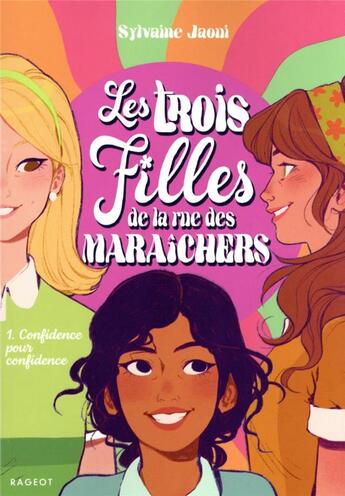 Couverture du livre « Les trois filles de la rue des Maraîchers t.1 : confidence pour confidence » de Sylvaine Jaoui aux éditions Rageot