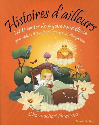 Couverture du livre « Histoires d'ailleurs ; petits contes bouddhistes » de Dharmachari Nagaraja aux éditions Courrier Du Livre