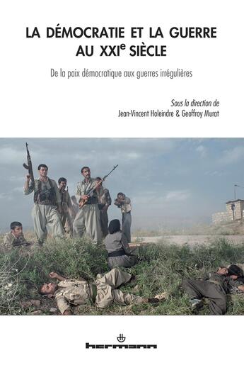 Couverture du livre « La démocratie et la guerre au XXIe siècle : De la paix démocratique aux guerres irrégulières » de Holeindre J-V. aux éditions Hermann