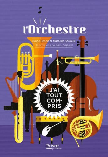 Couverture du livre « J'ai tout compris : L'orchestre » de Remi Saillard et Mathilde Serraille et Orane Benoit aux éditions Privat