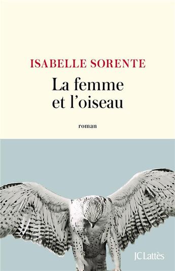 Couverture du livre « La femme et l'oiseau » de Isabelle Sorente aux éditions Lattes