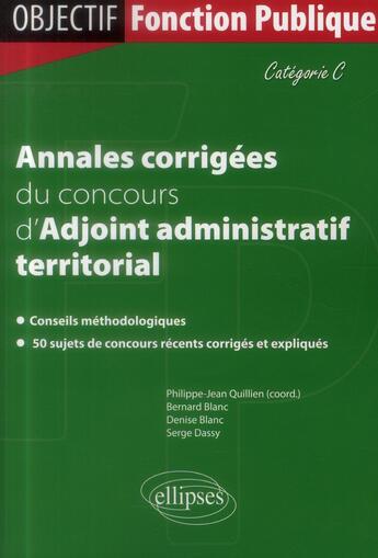 Couverture du livre « Annales corrigees du concours d'adjoint administratif territorial de 1re classe » de Blanc/Dassy/Quillien aux éditions Ellipses