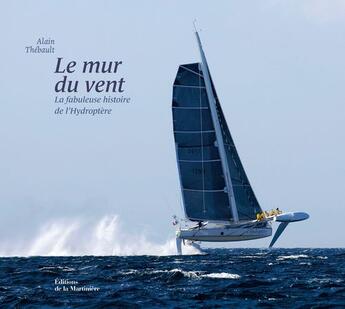 Couverture du livre « Le mur du vent ; la fabuleuse histoire de l'hydroptère » de Alain Thébault aux éditions La Martiniere