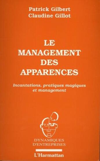 Couverture du livre « Le management des apparences : Incantations, pratiques magiques et management » de Gilbert/Patrick aux éditions L'harmattan