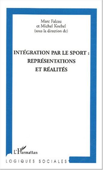 Couverture du livre « Intégration par le sport : représentations et réalités » de Michel Koebel et Marc Falcoz aux éditions L'harmattan