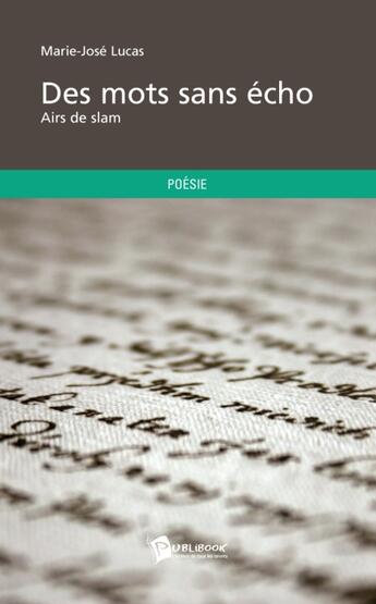 Couverture du livre « Des mots sans écho ; airs de slam » de Marie-Jose Lucas aux éditions Publibook