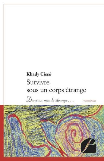 Couverture du livre « Survivre sous un corps étrange ; dans un monde étrange... » de Khady Cisse aux éditions Editions Du Panthéon