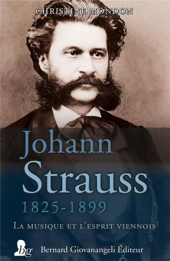 Couverture du livre « Johann Strauss, 1825-1899 ; la musique et l'esprit viennois » de Christine Mondon aux éditions Giovanangeli Artilleur