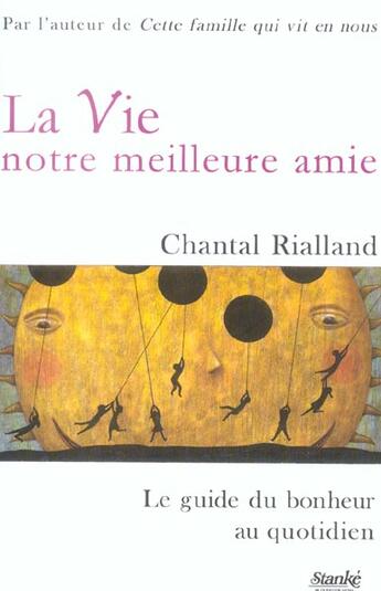 Couverture du livre « La Vie Notre Meilleure Amie ; Le Guide Du Bonheur Au Quotidien » de Chantal Rialland aux éditions Stanke Alain