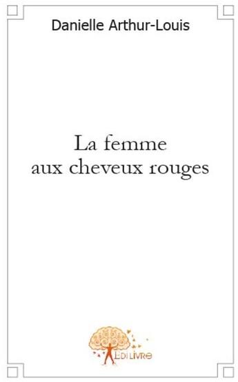 Couverture du livre « La femme aux cheveux rouges » de Danielle Arthur-Loui aux éditions Edilivre