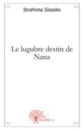 Couverture du livre « Le lugubre destin de Nana » de Ibrahima Sissoko aux éditions Edilivre