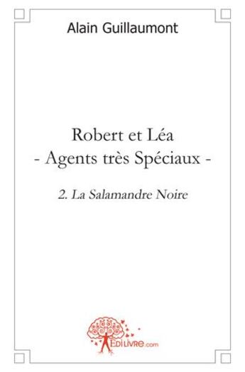 Couverture du livre « Robert et Léa, agents très spéciaux t.2 ; la salamandre noire » de Herve Guillaumont aux éditions Edilivre