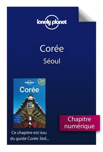 Couverture du livre « Corée ; Séoul (3e édition) » de  aux éditions Lonely Planet France