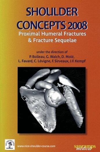 Couverture du livre « Shoulder concepts 2008 ; proximal humeral fractures & fracture sequelae » de G. Walch et D. Mole et L. Favard et C. Levigne et F. Sirveaux et J.F. Kempf et Pascal Boileau aux éditions Sauramps Medical