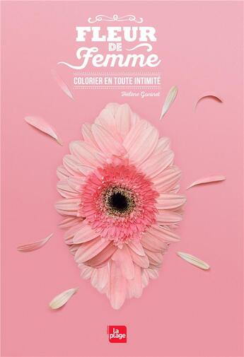 Couverture du livre « Fleur de femme ; colorier en toute intimité » de Helene Goninet aux éditions La Plage