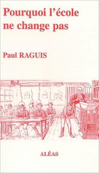 Couverture du livre « Pourquoi l'école ne change pas » de Paul Raguis aux éditions Aleas