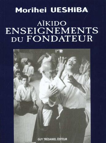 Couverture du livre « Aikido Enseignements du fondateur » de Morihei Ueshiba aux éditions Guy Trédaniel