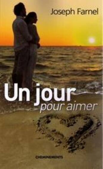 Couverture du livre « Un jour pour aimer » de Farnel Joseph aux éditions Cheminements