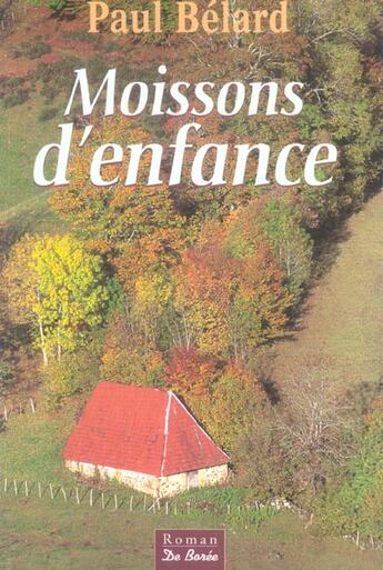 Couverture du livre « Moissons d'enfance » de Paul Belard aux éditions De Boree