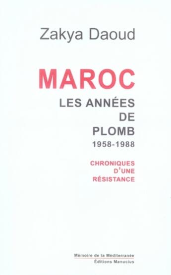 Couverture du livre « Maroc ; les années de plomb, 1958-1988 ; chroniques d'une résistance » de Zakya Daoud aux éditions Manucius