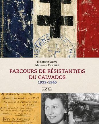 Couverture du livre « Parcours de résistant(e)s du calvados : 1939-1945 » de Elisabeth Olive et Maxence Philippe aux éditions Charles Corlet