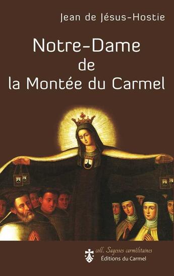 Couverture du livre « Notre-Dame de la montée du Carmel » de Jean De Jesus-Hostie aux éditions Carmel