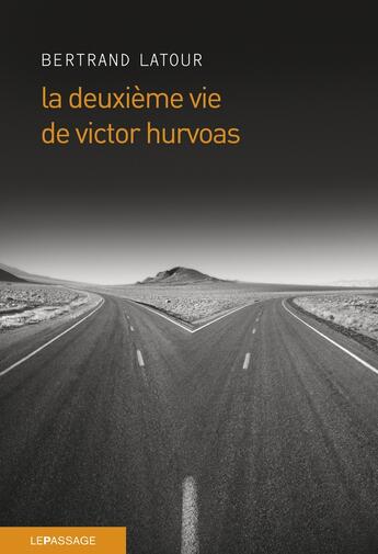 Couverture du livre « La deuxième vie de Victor Hurvoas » de Bertrand Latour aux éditions Le Passage