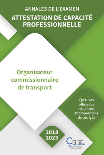 Couverture du livre « Annales de l'examen - Attestation de capacité professionnelle Commissionnaire (2018/2023) : Attestation de capacité professionnelle Commissionnaire (2018/2023) » de Aftral aux éditions Celse